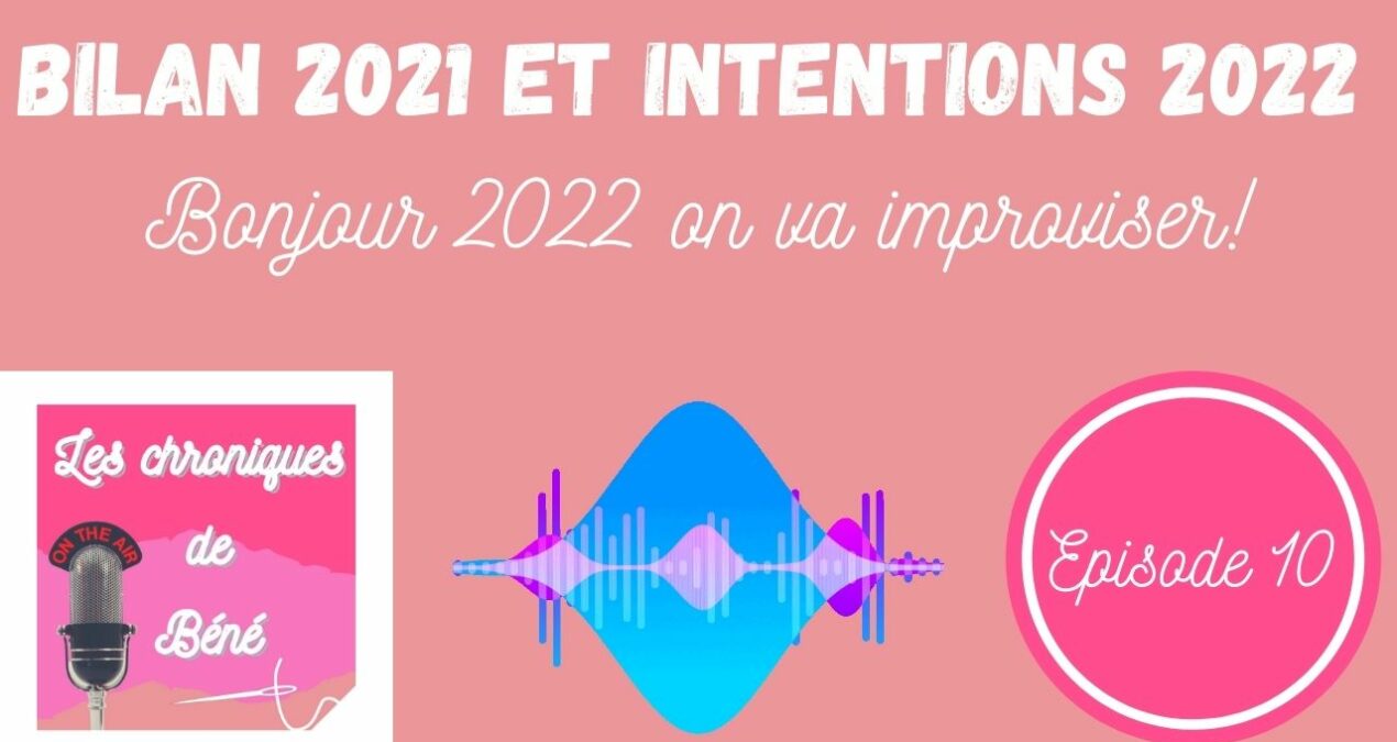 Bonjour 2022 Au Revoir 2021, Mon Bilan et mes intentions! Improvisation le mot à retenir!!