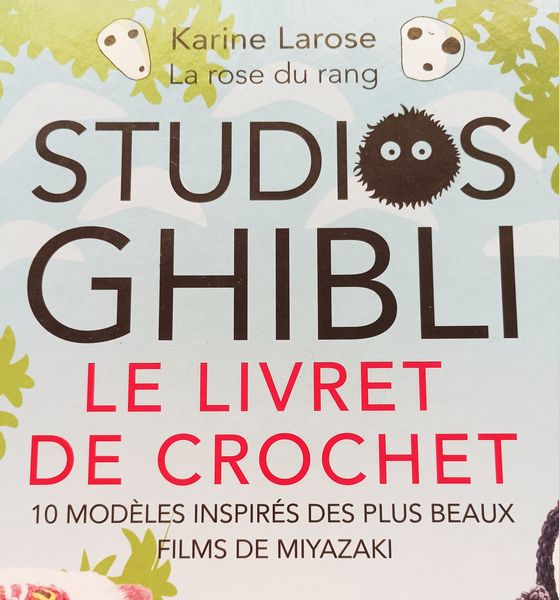 Studios Ghibli : le livre de crochet : 10 modèles inspirés des plus beaux  films de Miyazaki